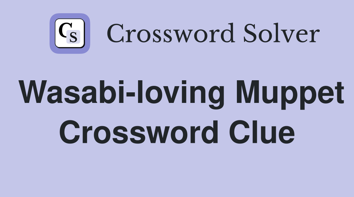 Wasabi-loving Muppet Crossword Clue