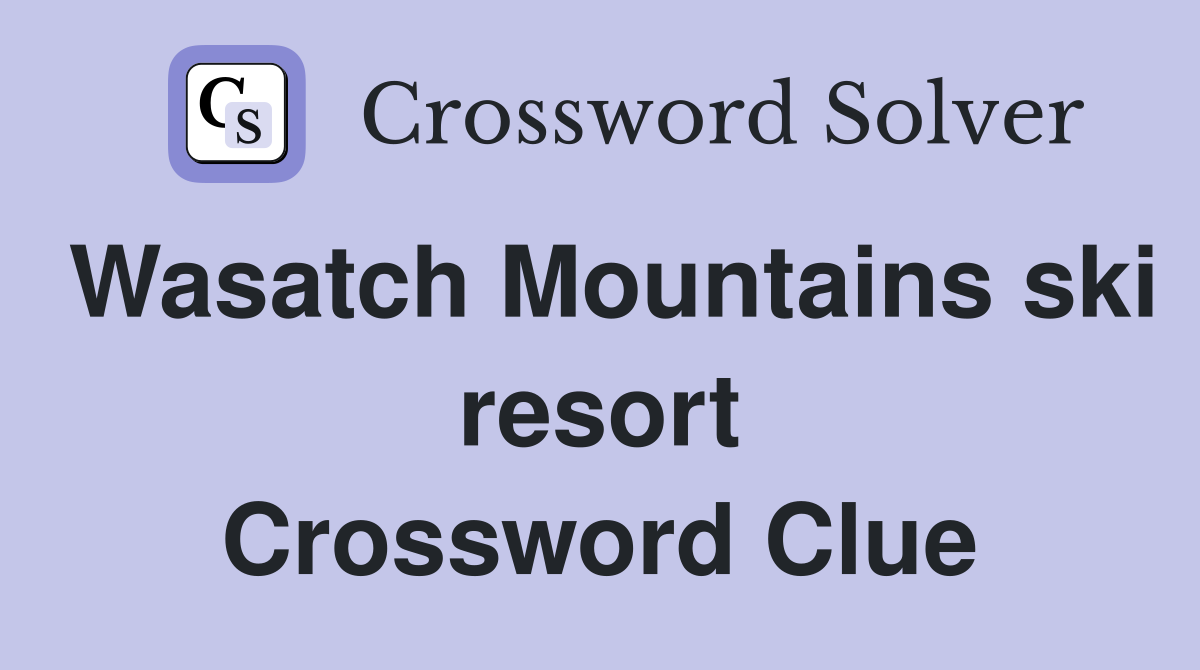 Wasatch Mountains ski resort Crossword Clue