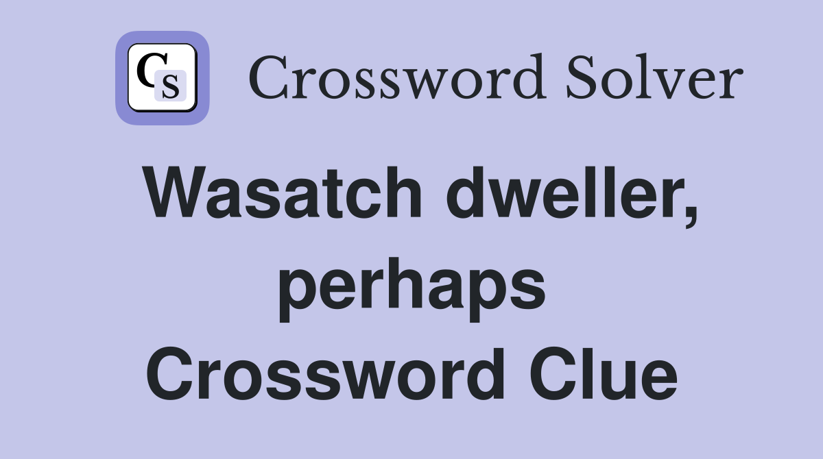 Wasatch dweller, perhaps Crossword Clue