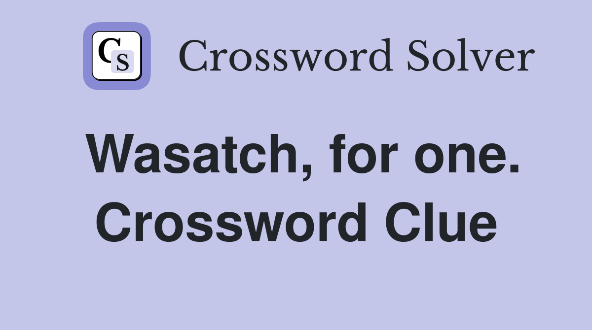 Wasatch, for one. Crossword Clue