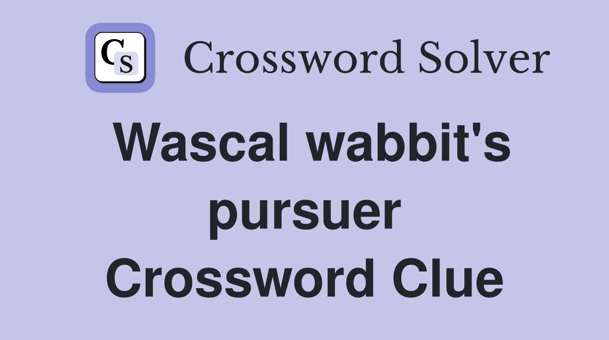 Wascal wabbit's pursuer Crossword Clue