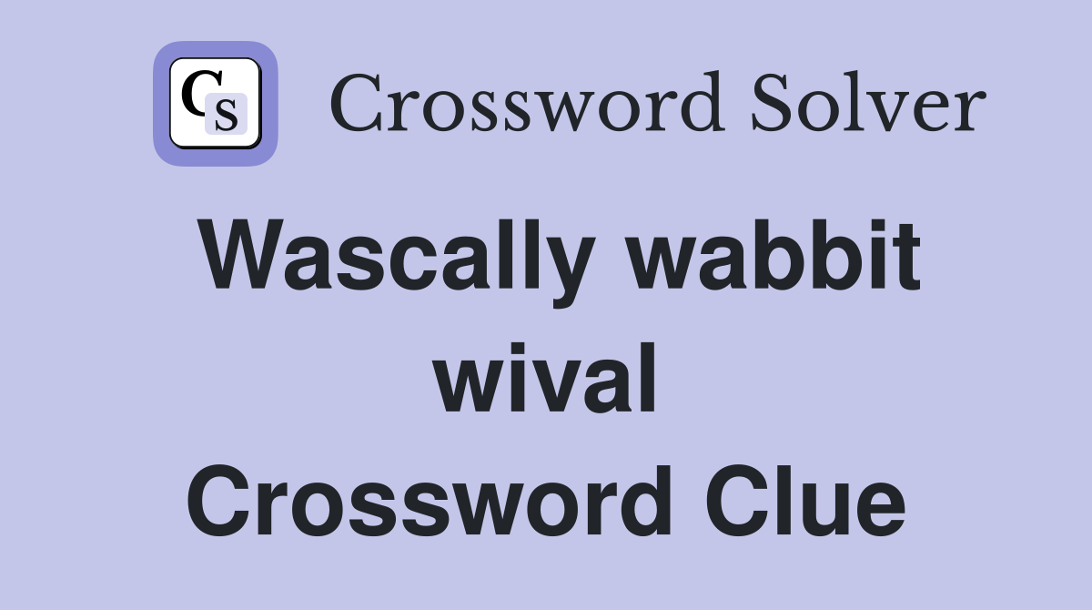Wascally wabbit wival Crossword Clue