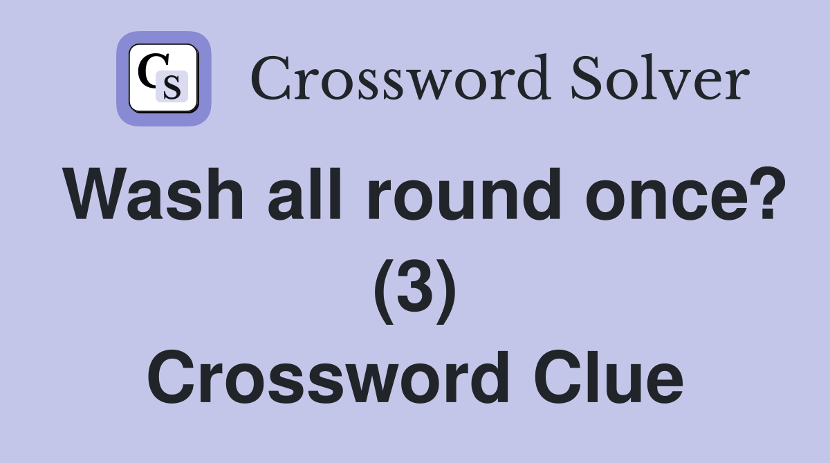 Wash all round once? (3) Crossword Clue