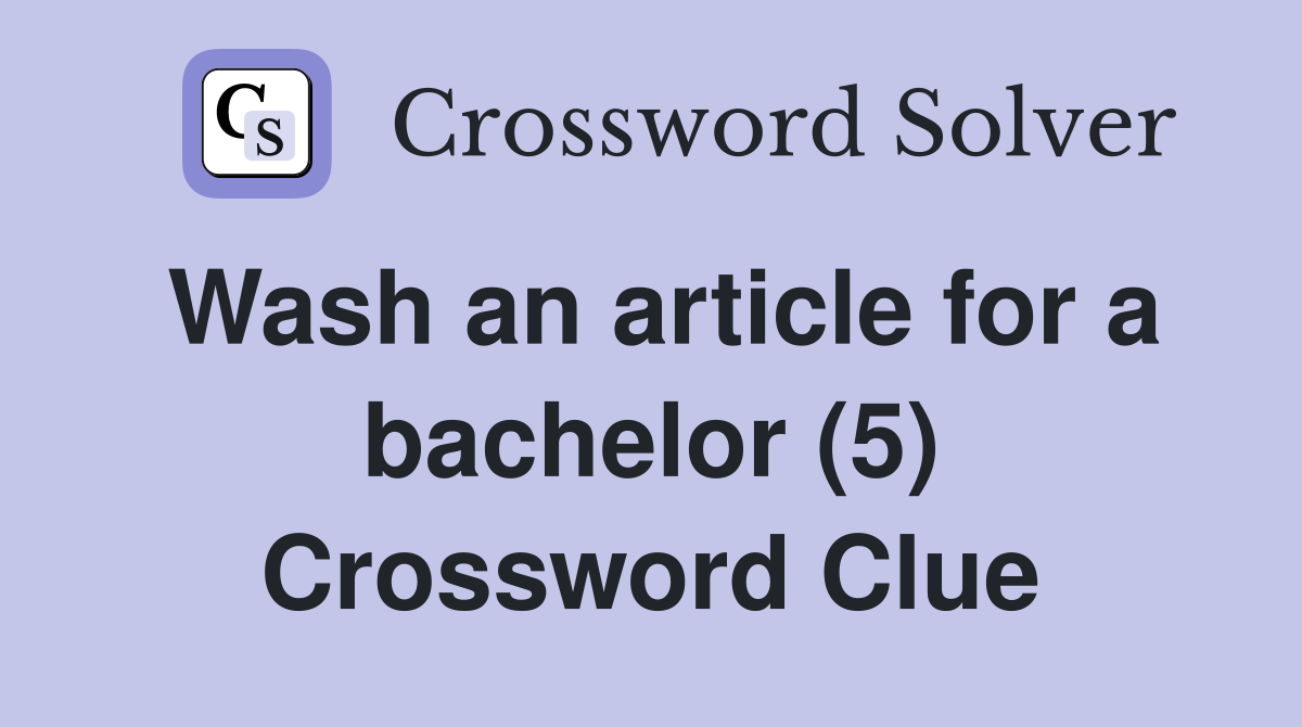 Wash an article for a bachelor (5) Crossword Clue