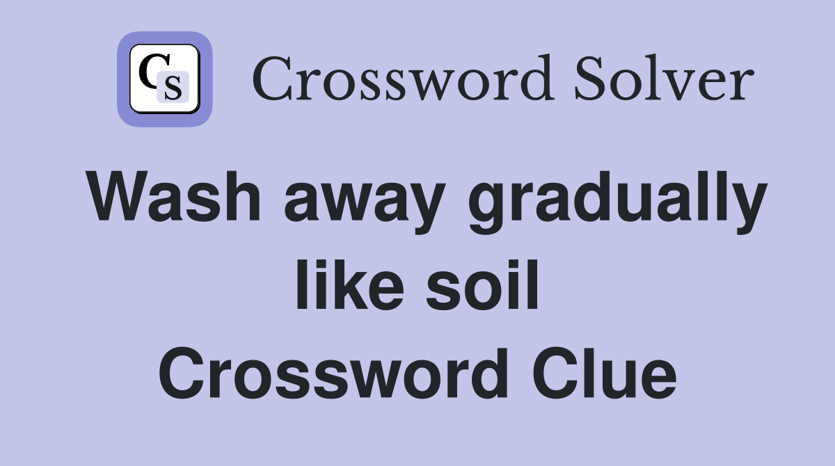 Wash away gradually like soil Crossword Clue