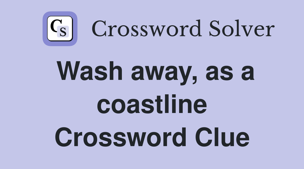 Wash away, as a coastline Crossword Clue