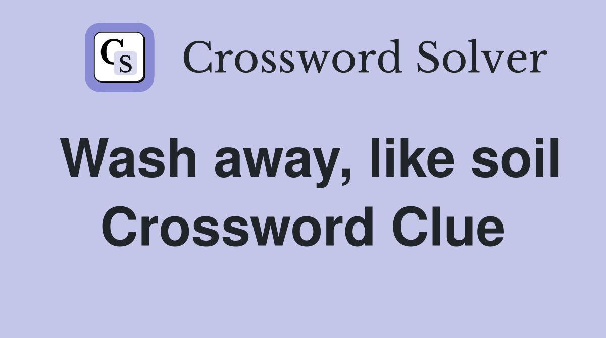 Wash away, like soil Crossword Clue