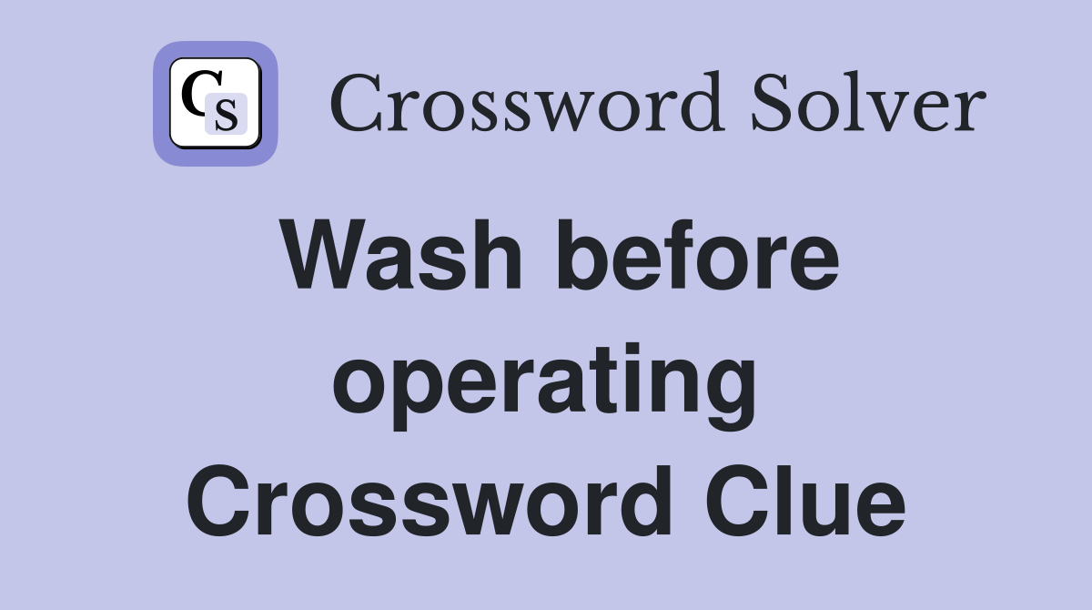 Wash before operating Crossword Clue