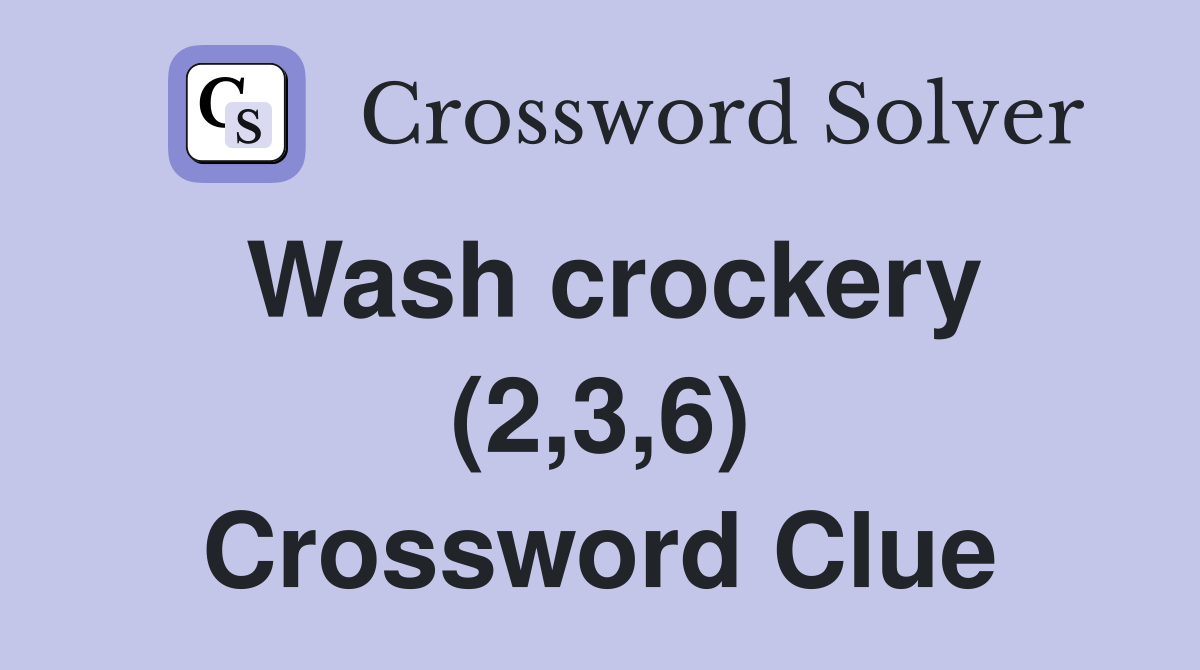 Wash crockery (2,3,6) Crossword Clue