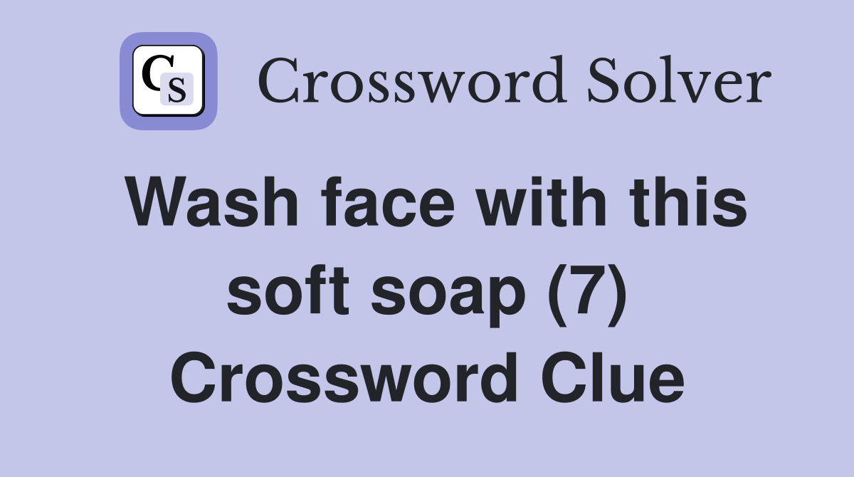 Wash face with this soft soap (7) Crossword Clue