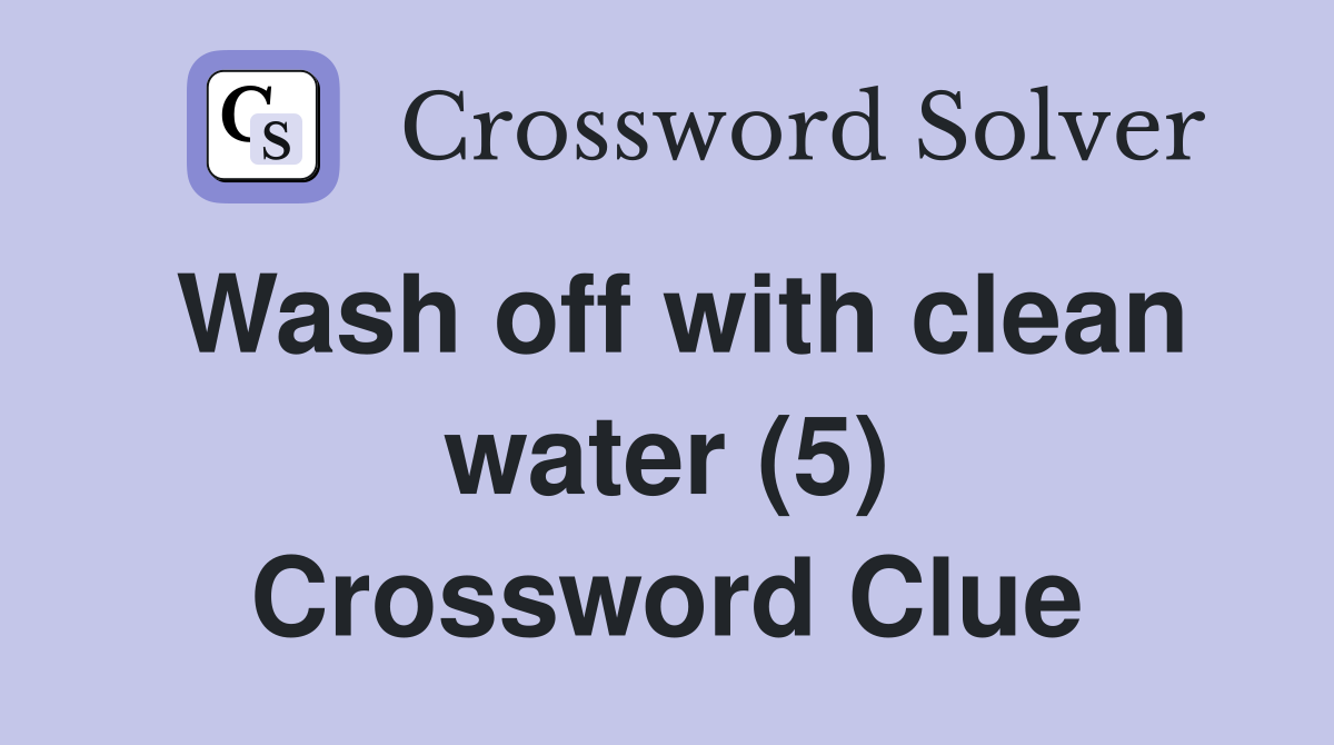 Wash off with clean water (5) Crossword Clue