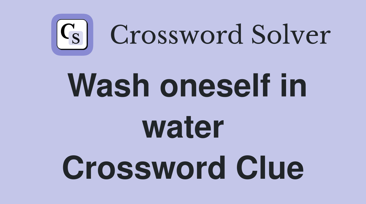 Wash oneself in water Crossword Clue