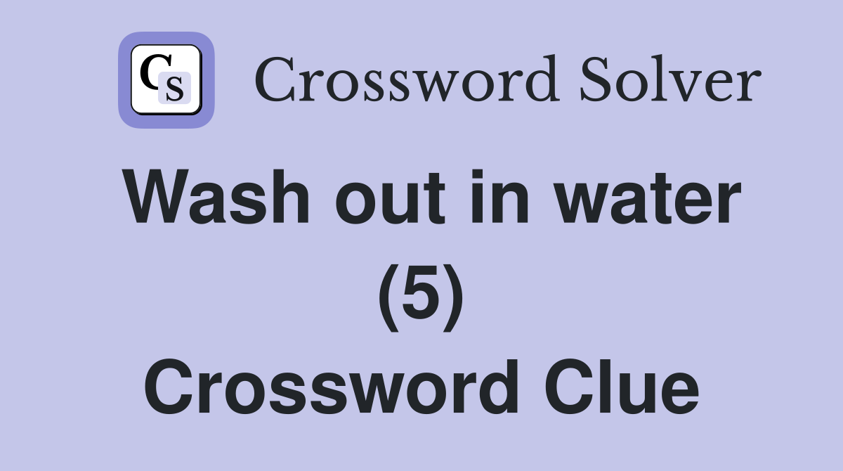 Wash out in water (5) Crossword Clue