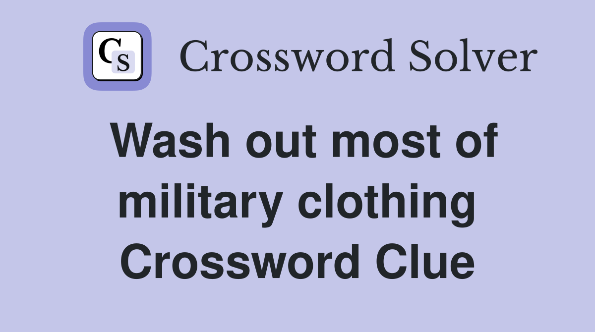 Wash out most of military clothing Crossword Clue