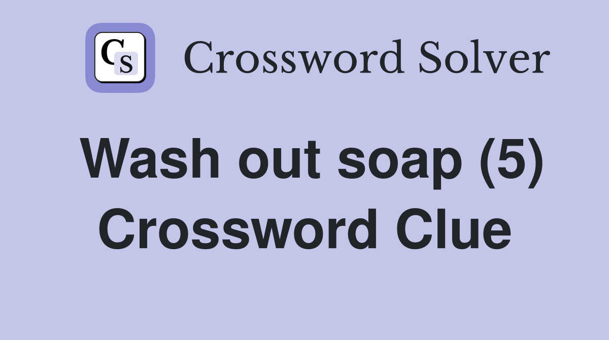 Wash out soap (5) Crossword Clue