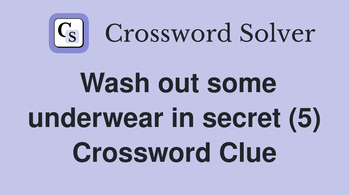 Wash out some underwear in secret (5) Crossword Clue