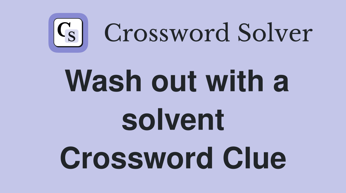 Wash out with a solvent Crossword Clue