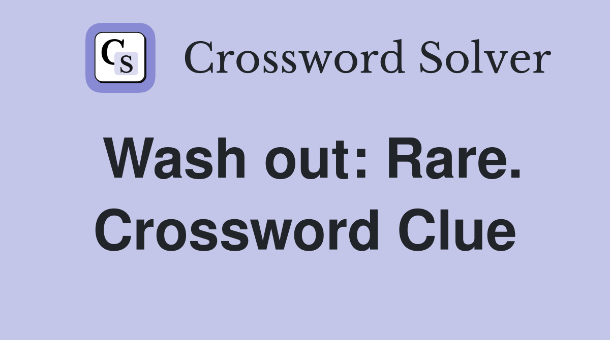 Wash out: Rare. Crossword Clue