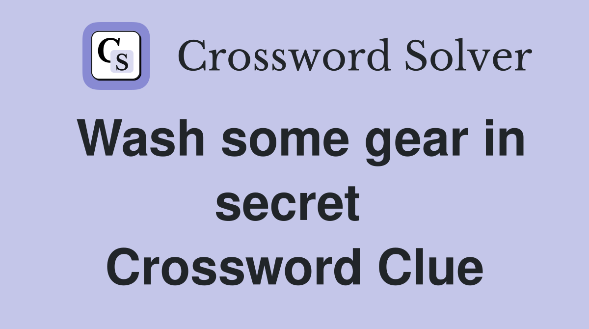 Wash some gear in secret  Crossword Clue