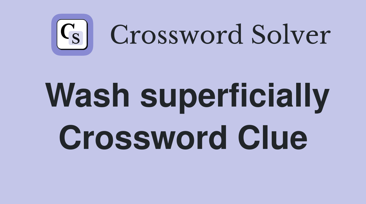 Wash superficially Crossword Clue