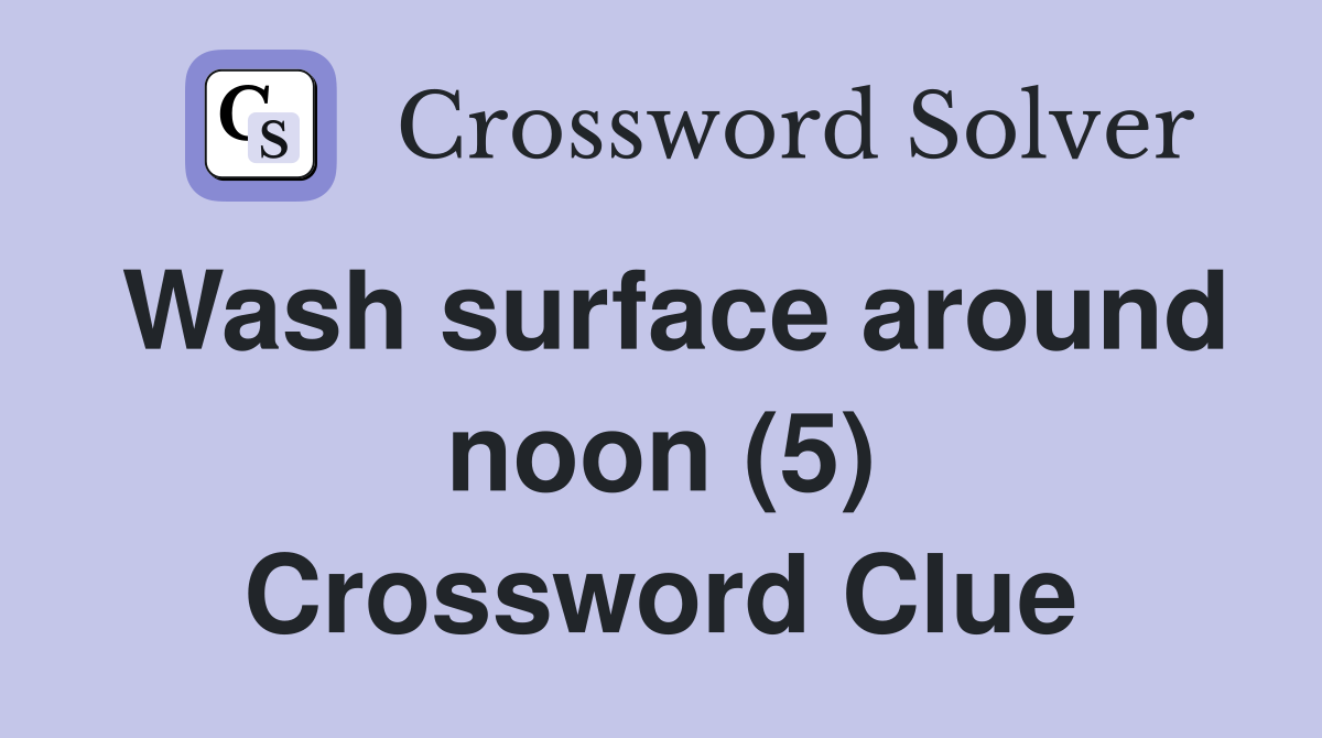 Wash surface around noon (5) Crossword Clue