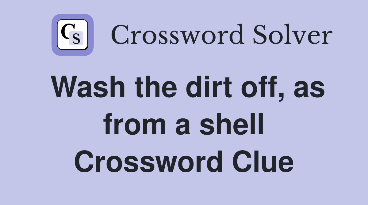 Wash the dirt off, as from a shell Crossword Clue