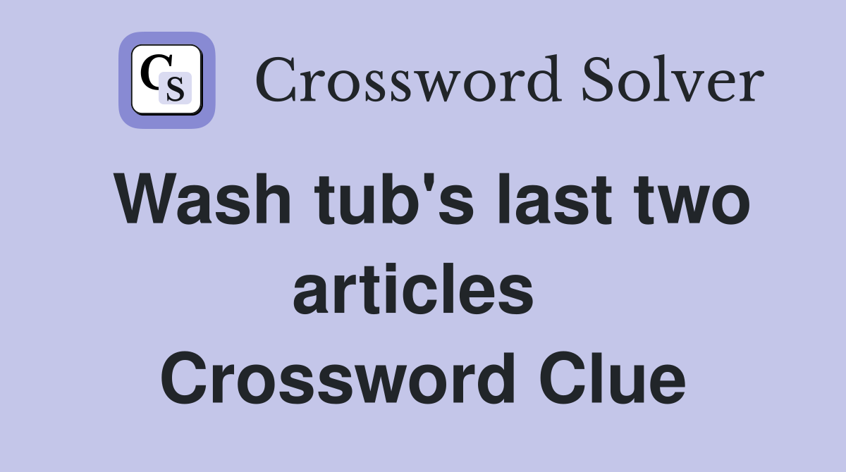 Wash tub's last two articles  Crossword Clue