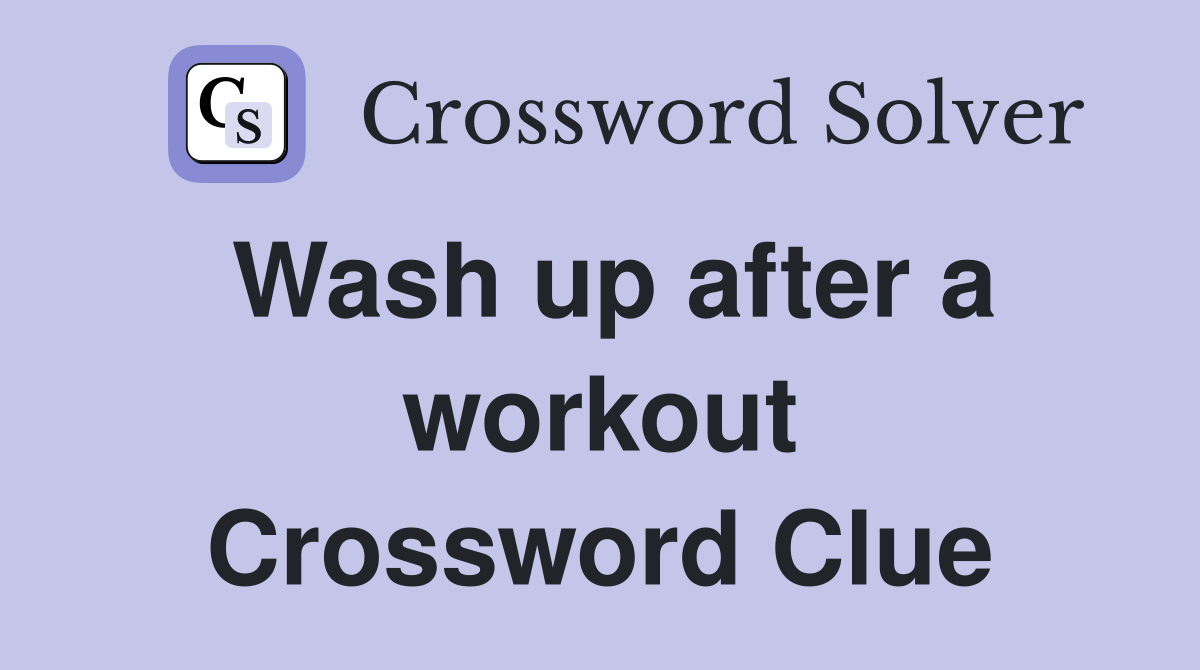 Wash up after a workout Crossword Clue