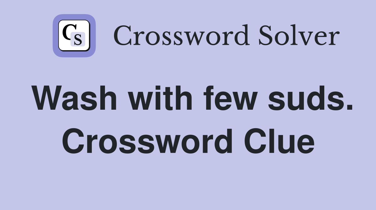 Wash with few suds. Crossword Clue