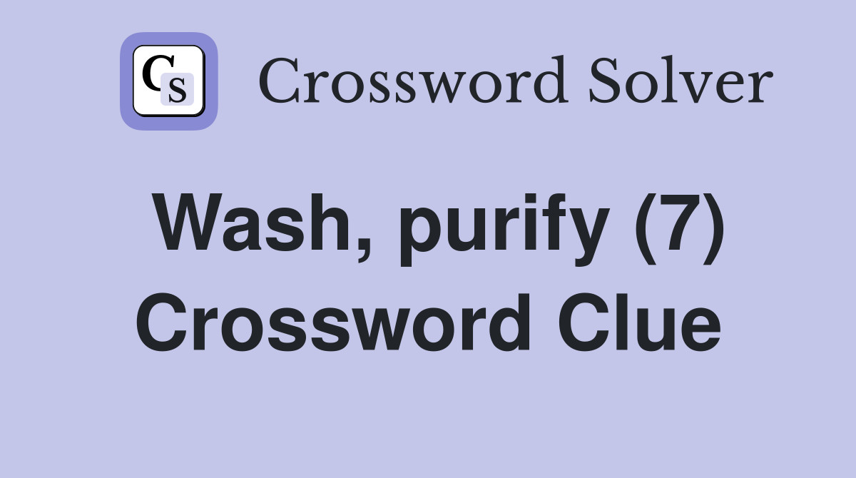 Wash, purify (7) Crossword Clue