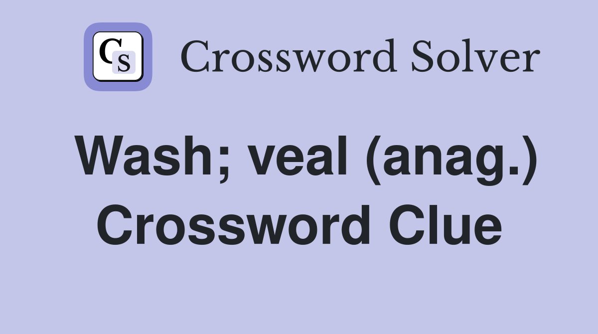 Wash; veal (anag.) Crossword Clue