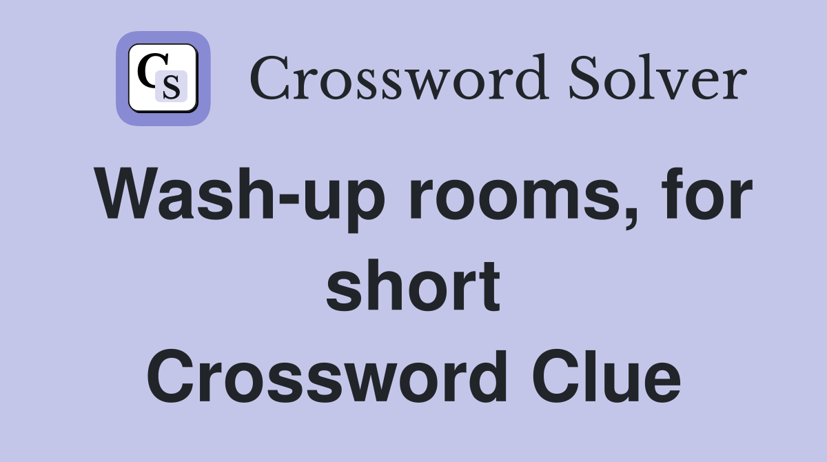 Wash-up rooms, for short Crossword Clue