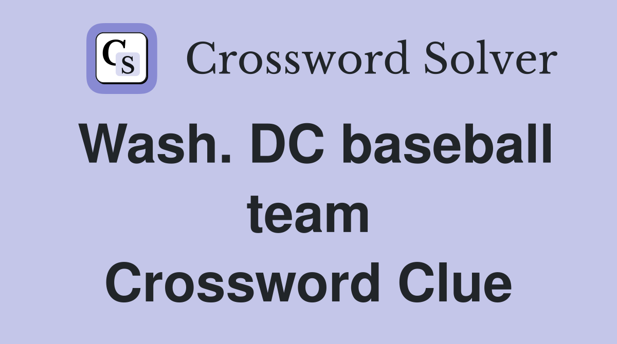 Wash. DC baseball team Crossword Clue