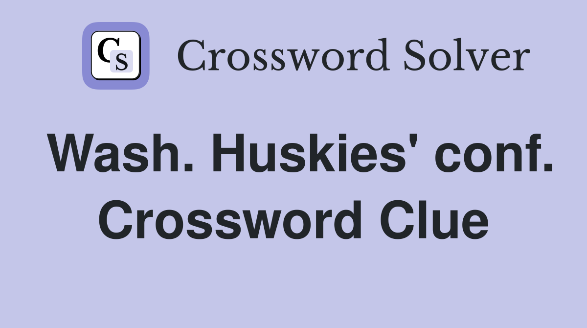 Wash. Huskies' conf. Crossword Clue
