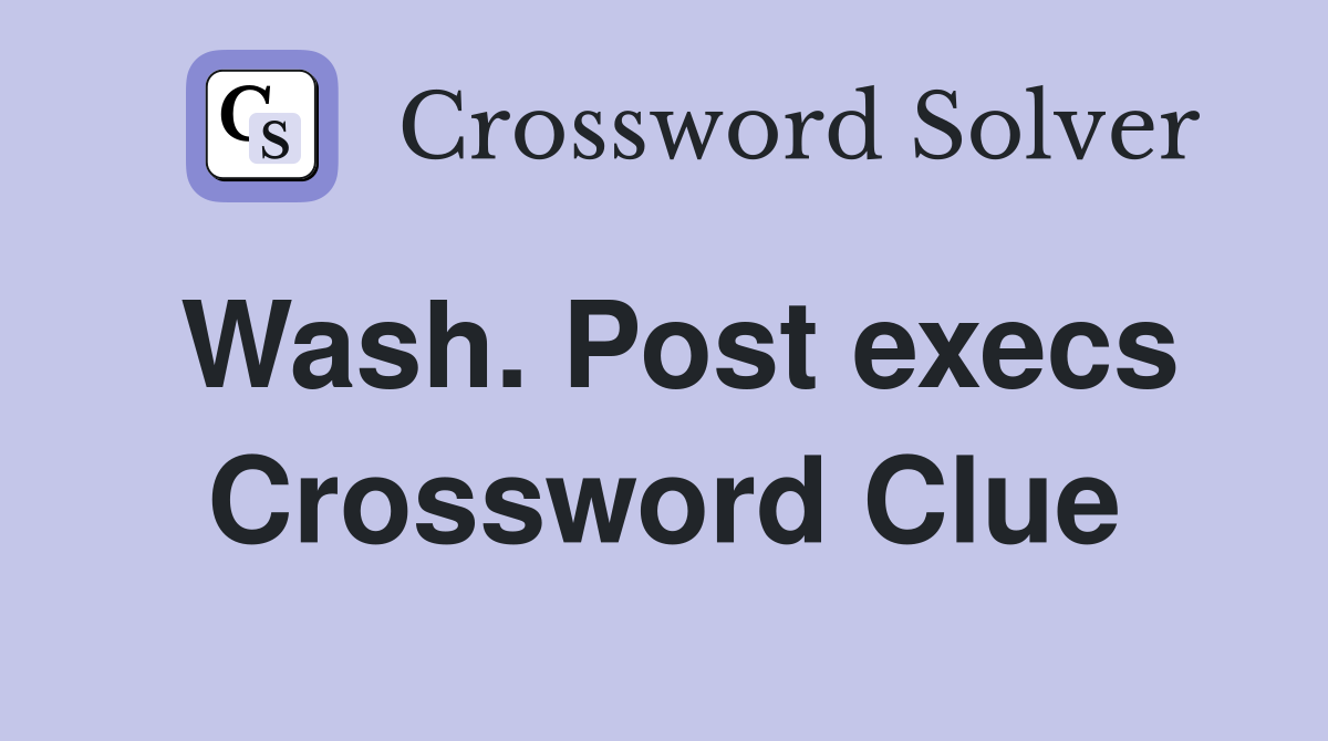 Wash. Post execs Crossword Clue