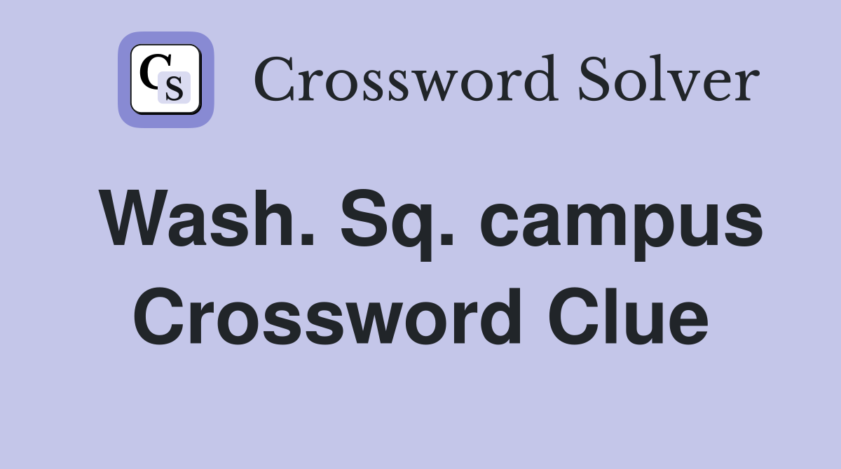 Wash. Sq. campus Crossword Clue