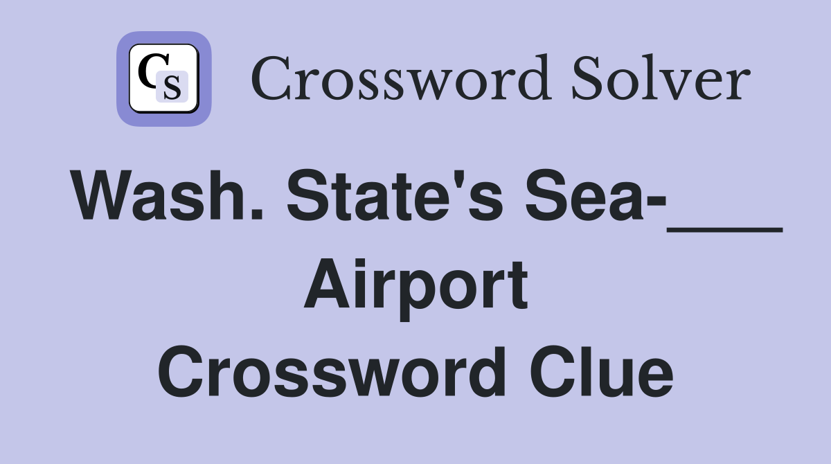Wash. State's Sea-___ Airport Crossword Clue