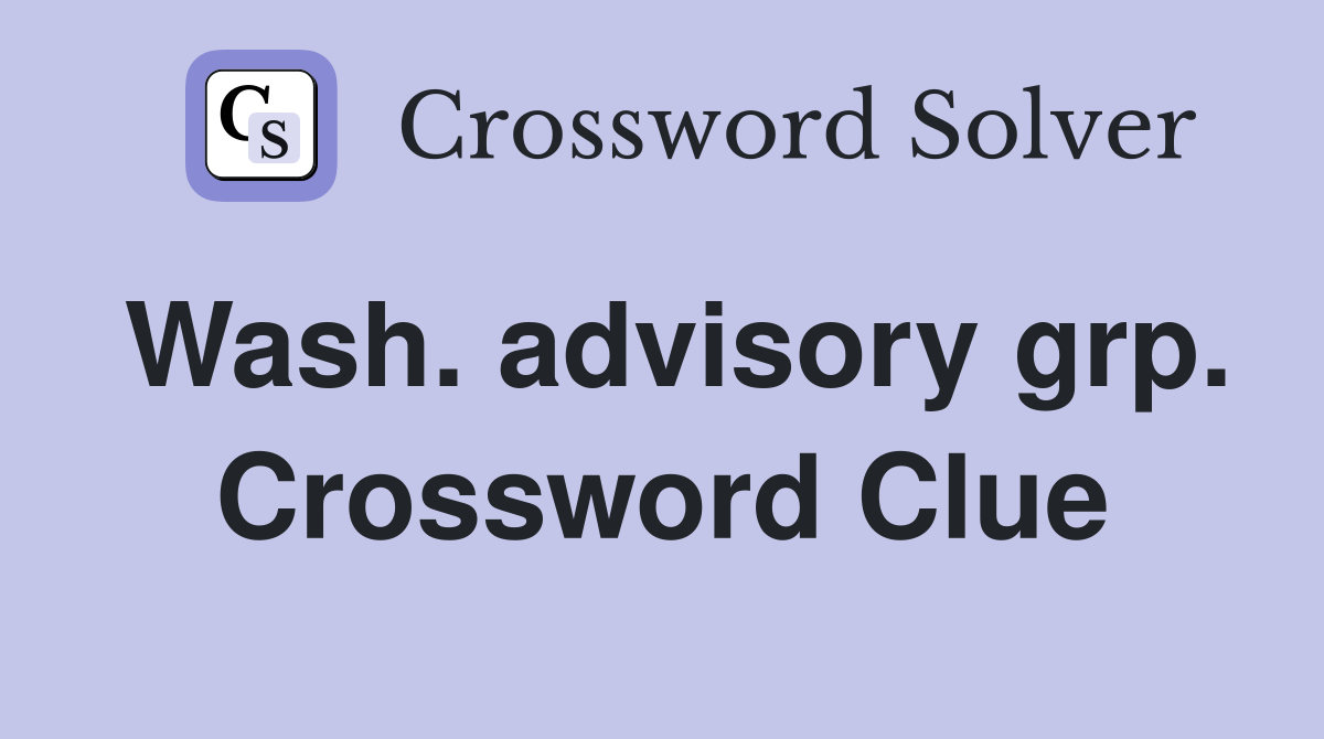 Wash. advisory grp. Crossword Clue
