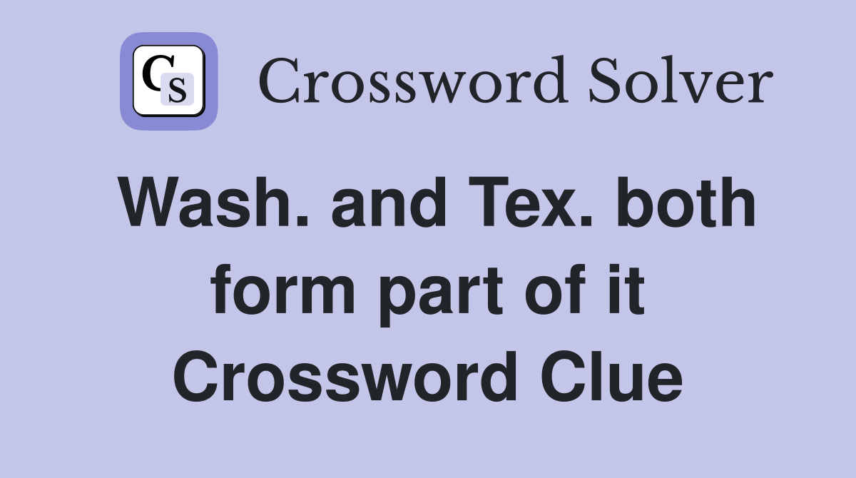 Wash. and Tex. both form part of it Crossword Clue