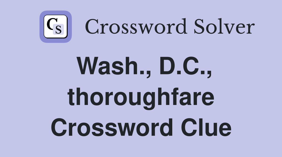 Wash., D.C., thoroughfare Crossword Clue