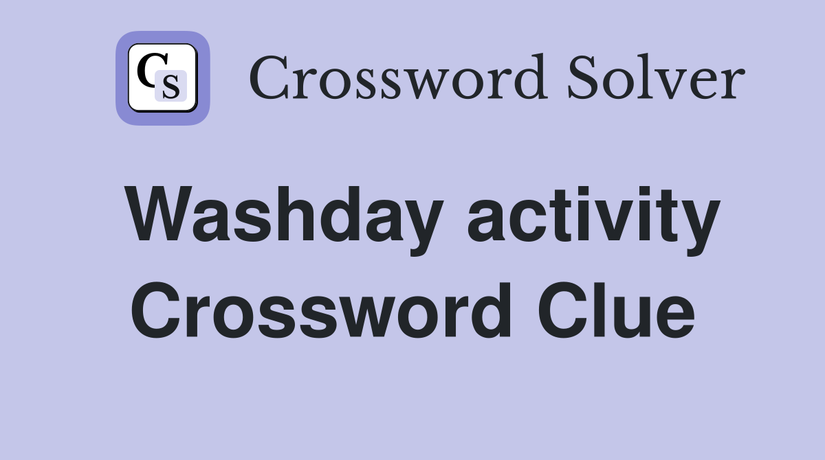 Washday activity Crossword Clue