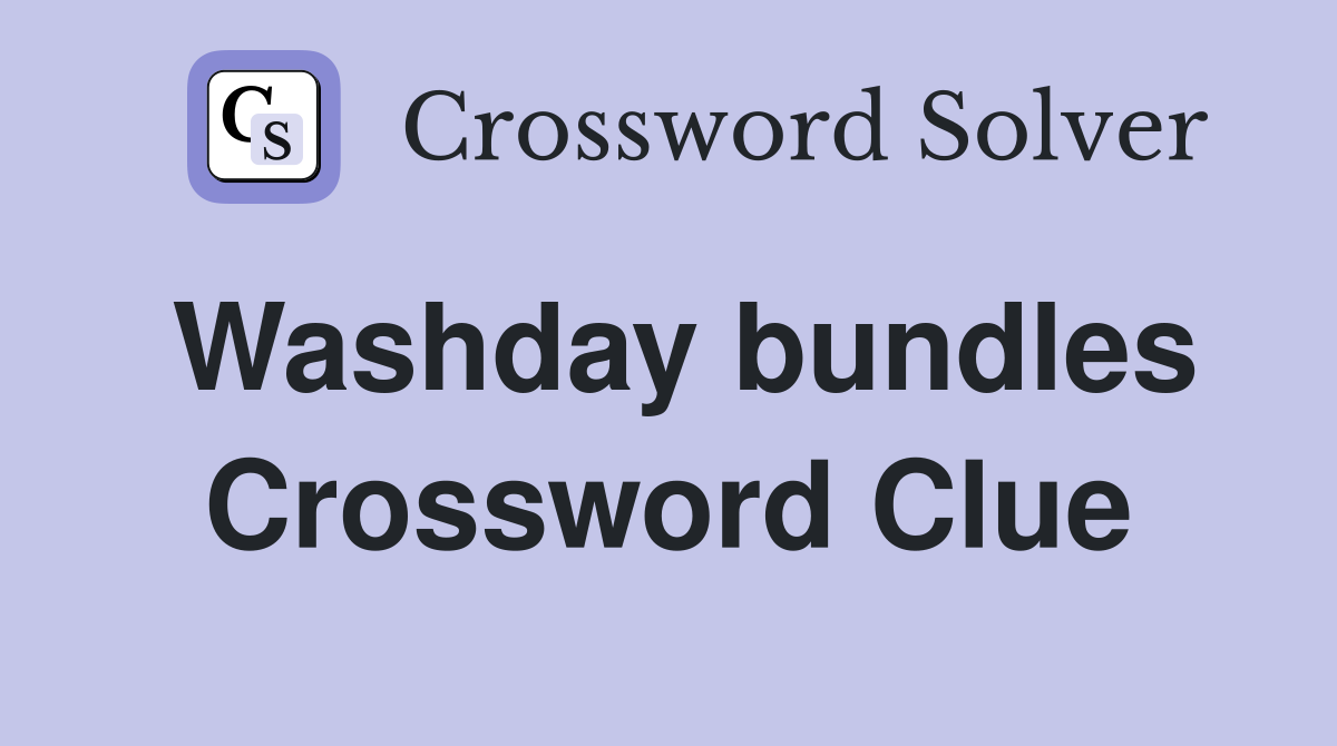 Washday bundles Crossword Clue