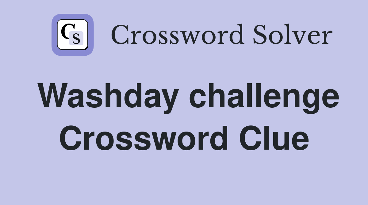 Washday challenge Crossword Clue