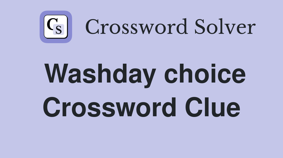 Washday choice Crossword Clue