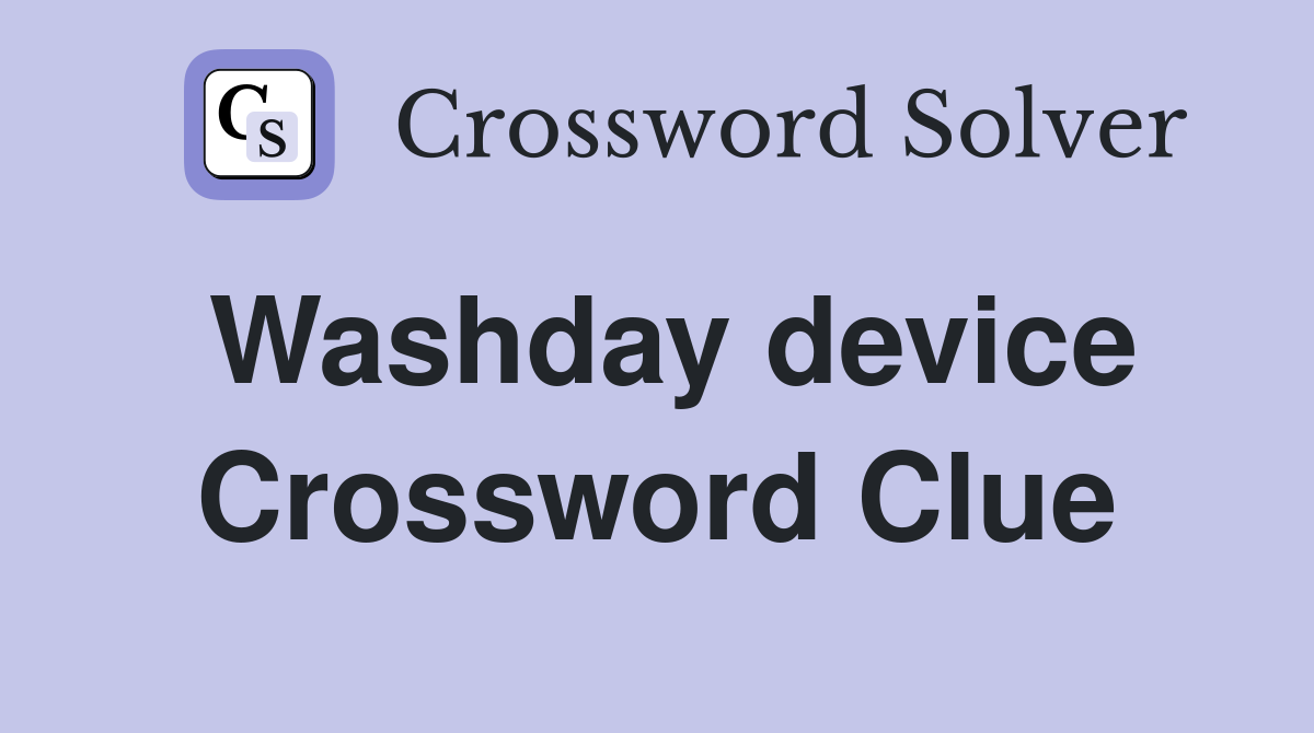 Washday device Crossword Clue