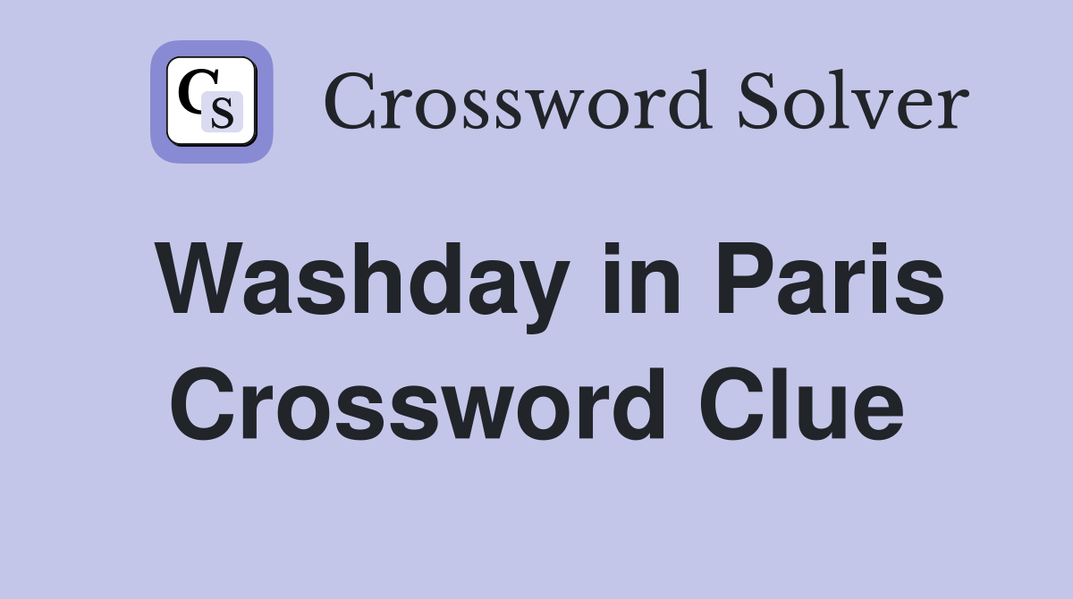 Washday in Paris Crossword Clue