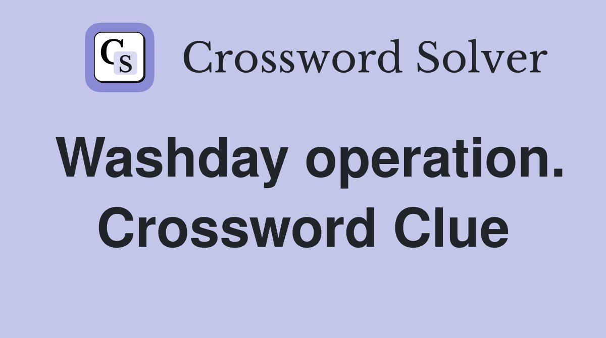 Washday operation. Crossword Clue