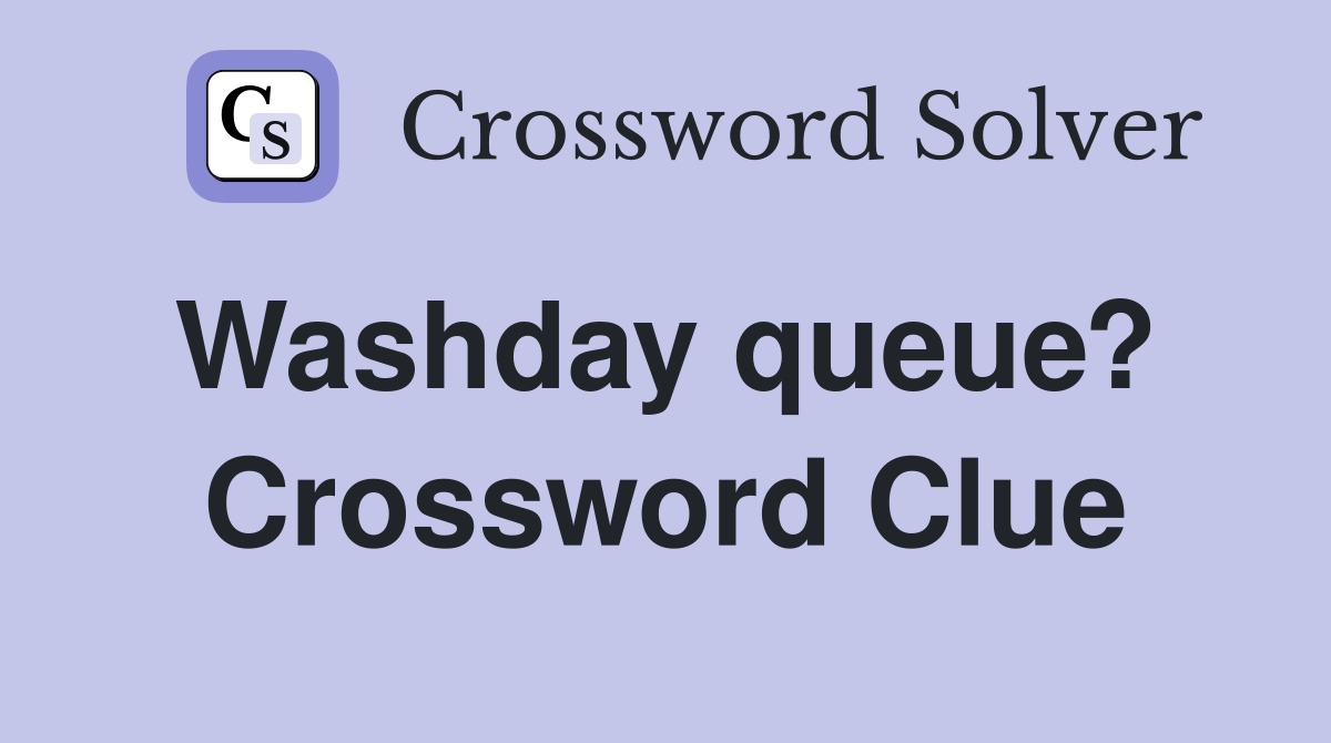 Washday queue?  Crossword Clue