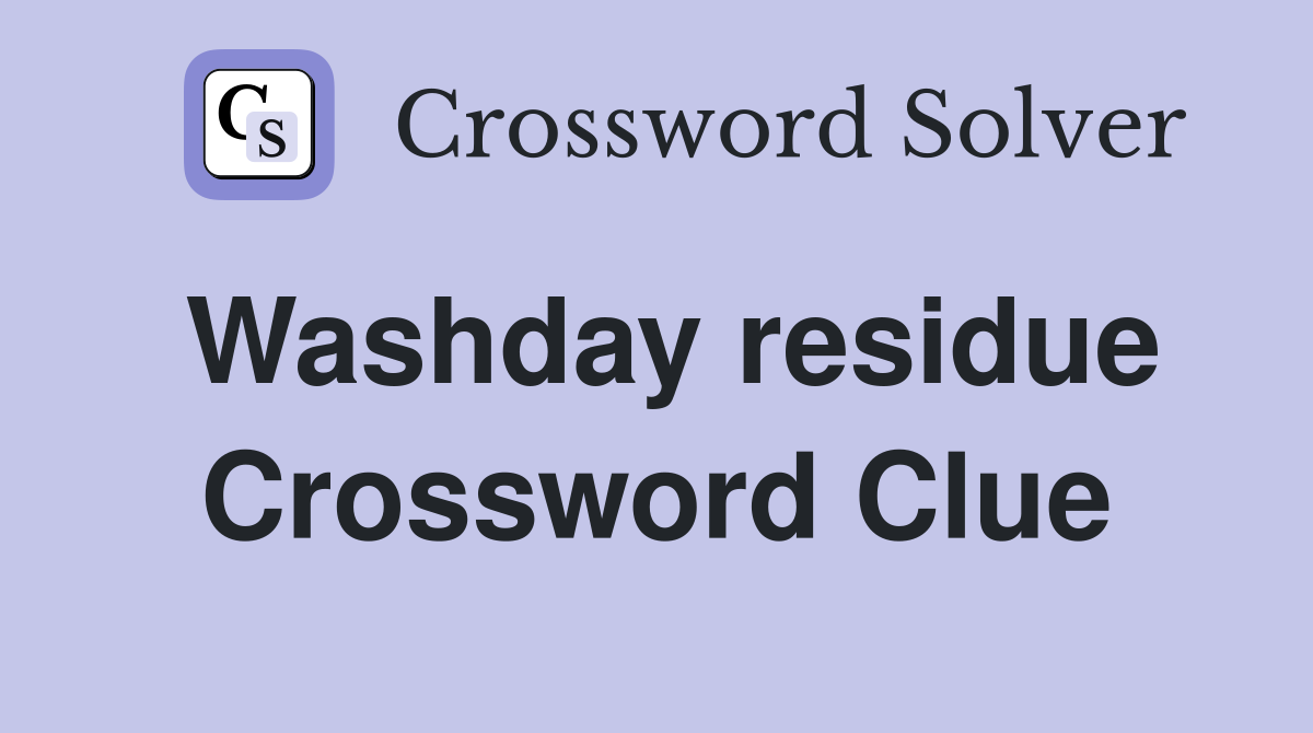 Washday residue Crossword Clue
