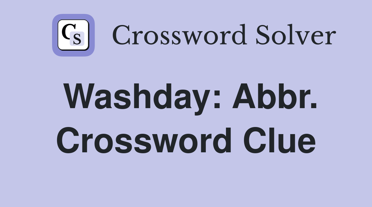 Washday: Abbr. Crossword Clue
